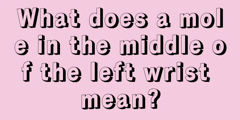 What does a mole in the middle of the left wrist mean?