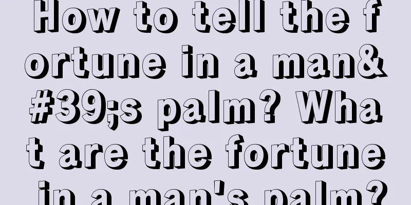 How to tell the fortune in a man's palm? What are the fortune in a man's palm?