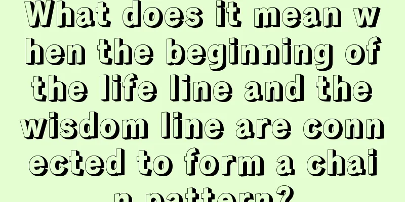What does it mean when the beginning of the life line and the wisdom line are connected to form a chain pattern?