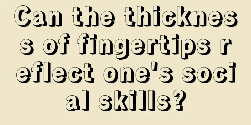 Can the thickness of fingertips reflect one's social skills?