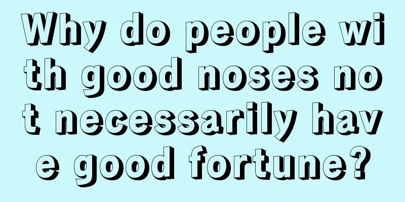 Why do people with good noses not necessarily have good fortune?