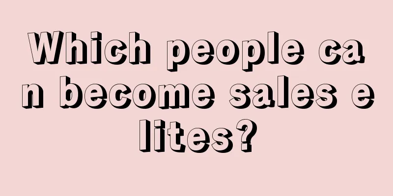 Which people can become sales elites?