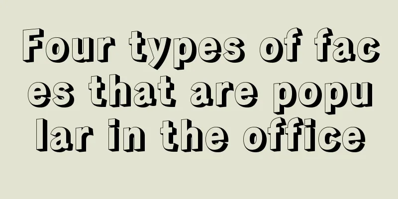 Four types of faces that are popular in the office