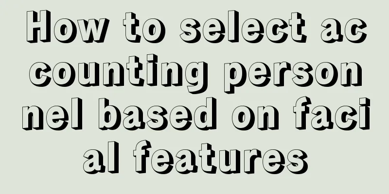 How to select accounting personnel based on facial features