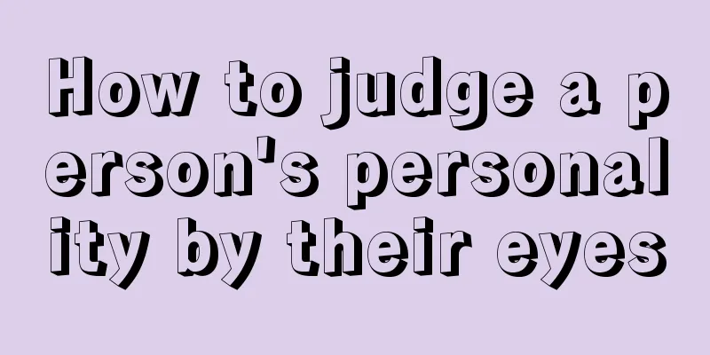 How to judge a person's personality by their eyes