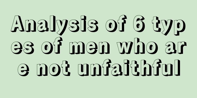 Analysis of 6 types of men who are not unfaithful