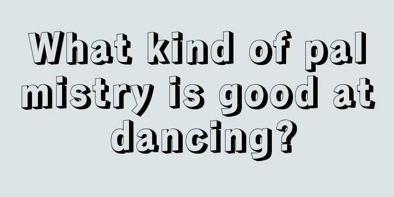 What kind of palmistry is good at dancing?