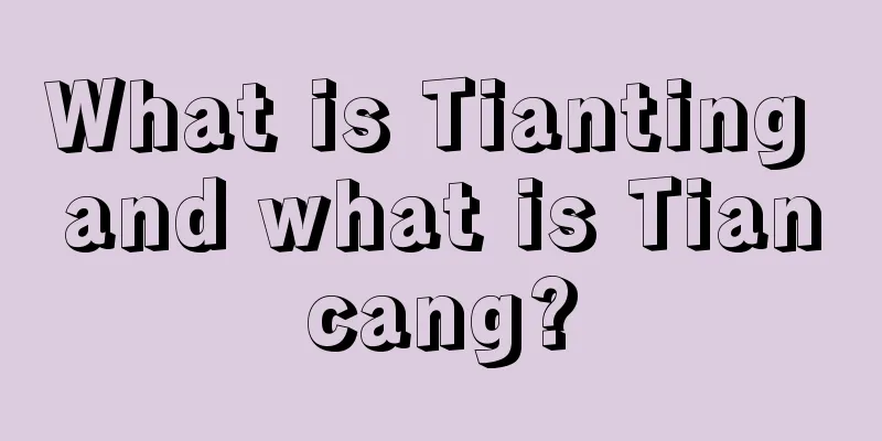 What is Tianting and what is Tiancang?
