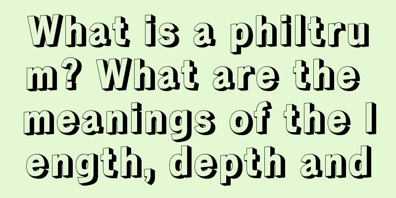 What is a philtrum? What are the meanings of the length, depth and
