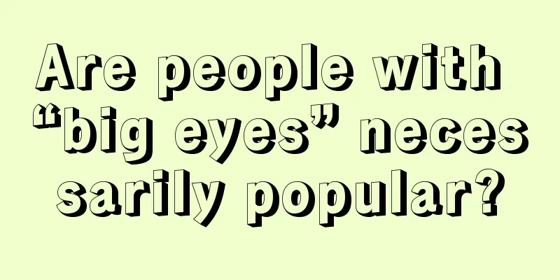 Are people with “big eyes” necessarily popular?