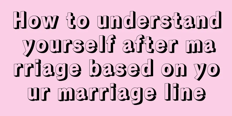 How to understand yourself after marriage based on your marriage line