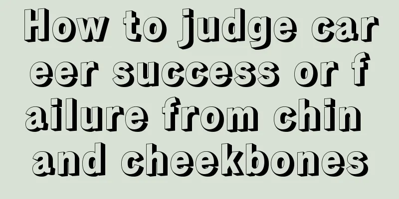 How to judge career success or failure from chin and cheekbones