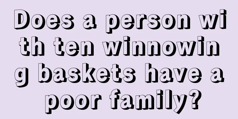 Does a person with ten winnowing baskets have a poor family?