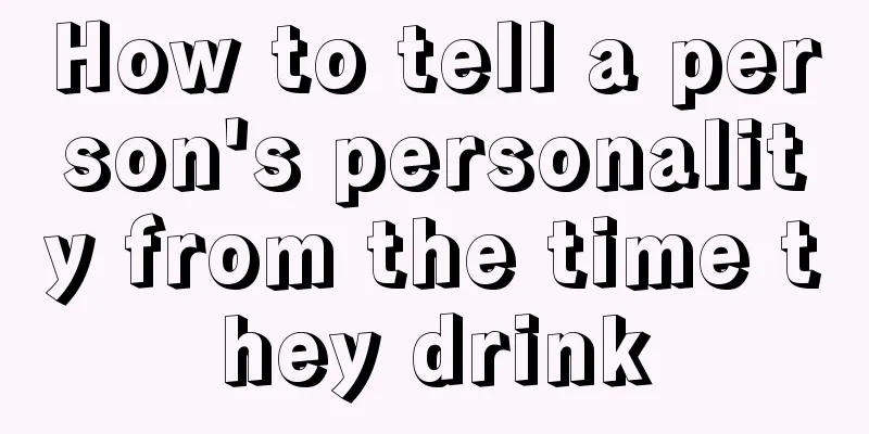 How to tell a person's personality from the time they drink