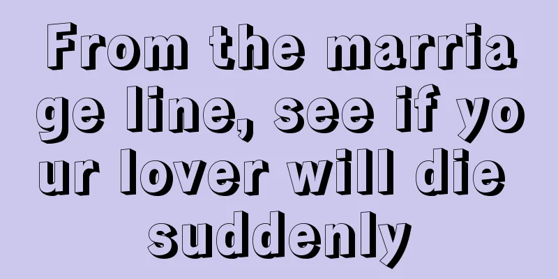 From the marriage line, see if your lover will die suddenly