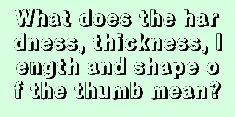 What does the hardness, thickness, length and shape of the thumb mean?