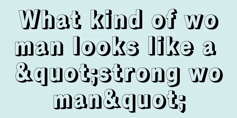 What kind of woman looks like a "strong woman"