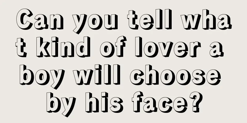 Can you tell what kind of lover a boy will choose by his face?