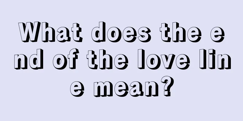 What does the end of the love line mean?