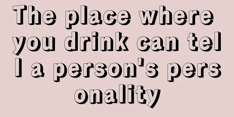 The place where you drink can tell a person's personality