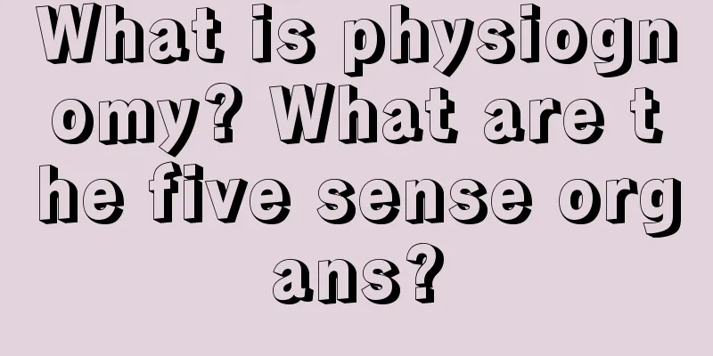 What is physiognomy? What are the five sense organs?