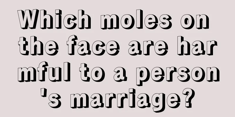 Which moles on the face are harmful to a person's marriage?