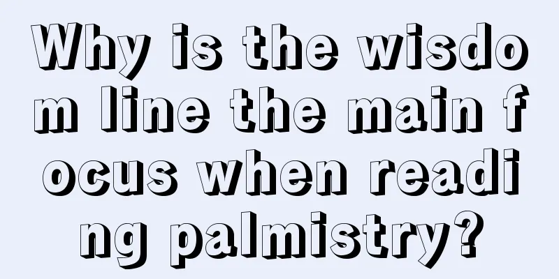 Why is the wisdom line the main focus when reading palmistry?