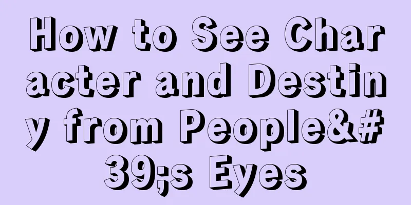 How to See Character and Destiny from People's Eyes