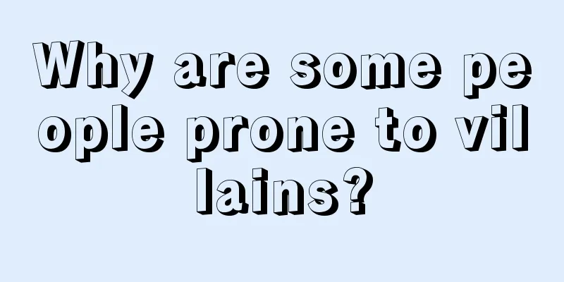 Why are some people prone to villains?