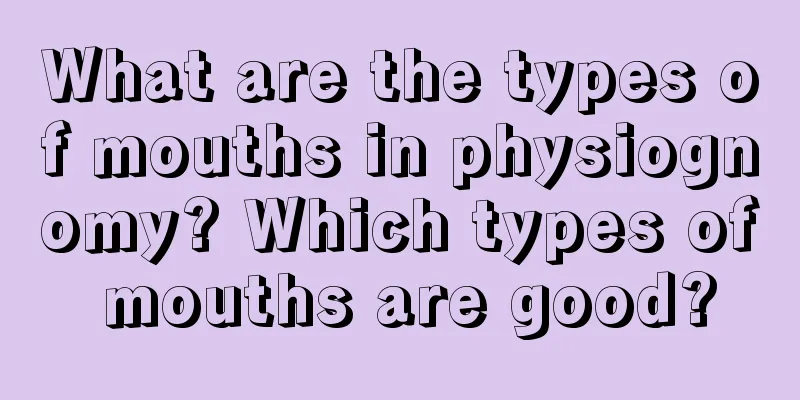 What are the types of mouths in physiognomy? Which types of mouths are good?