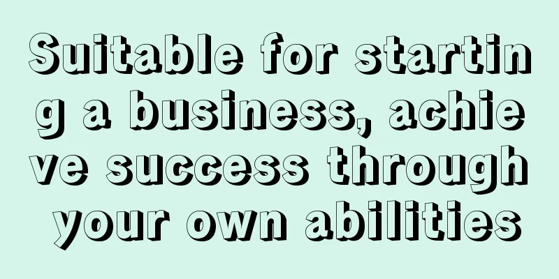 Suitable for starting a business, achieve success through your own abilities
