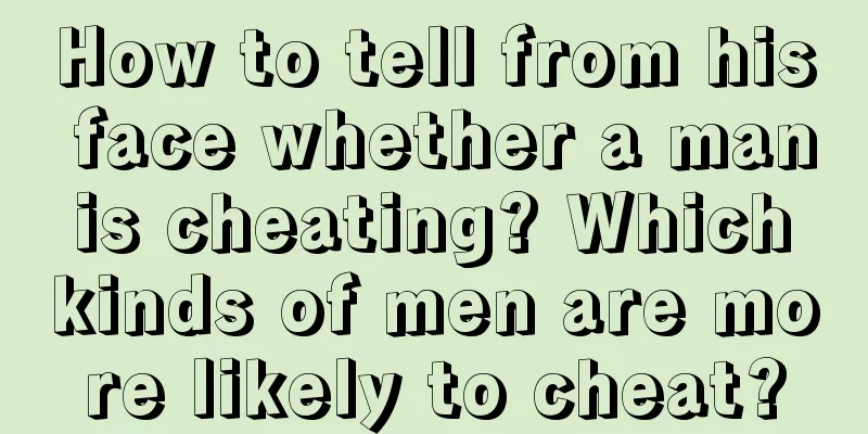 How to tell from his face whether a man is cheating? Which kinds of men are more likely to cheat?