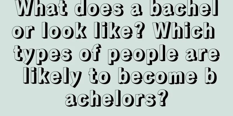 What does a bachelor look like? Which types of people are likely to become bachelors?