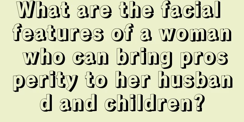 What are the facial features of a woman who can bring prosperity to her husband and children?