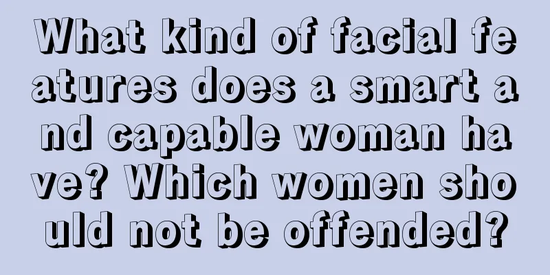 What kind of facial features does a smart and capable woman have? Which women should not be offended?