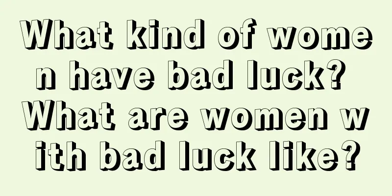 What kind of women have bad luck? What are women with bad luck like?