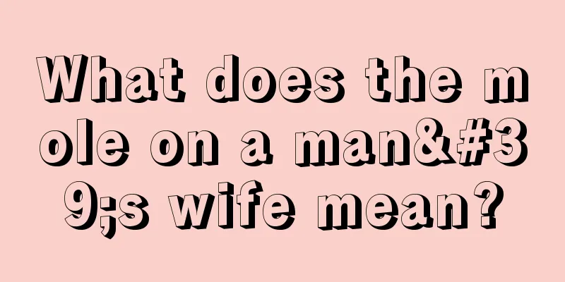 What does the mole on a man's wife mean?