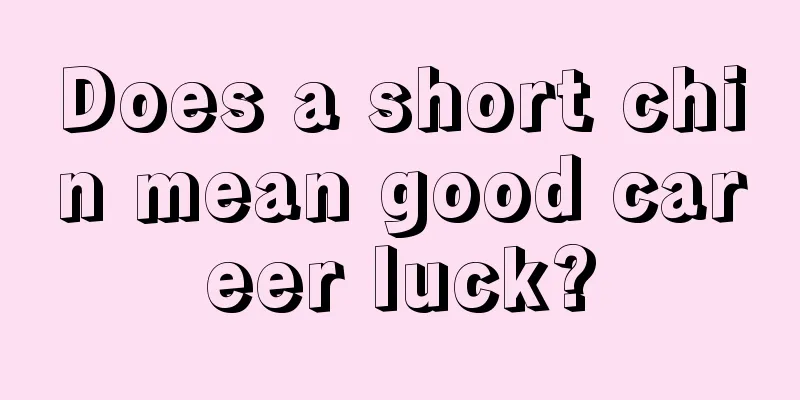 Does a short chin mean good career luck?