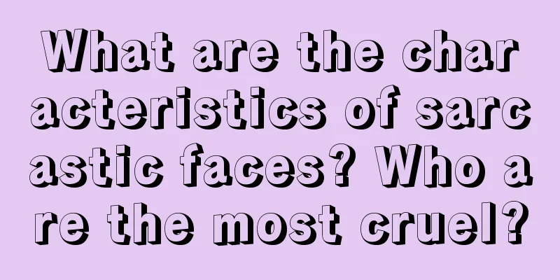 What are the characteristics of sarcastic faces? Who are the most cruel?