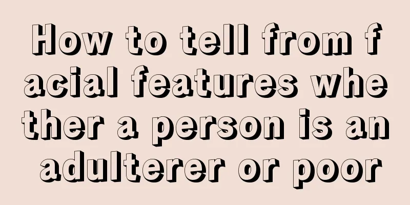 How to tell from facial features whether a person is an adulterer or poor