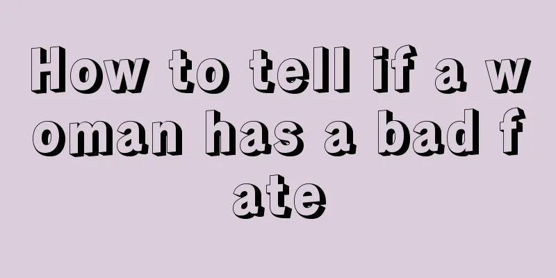 How to tell if a woman has a bad fate