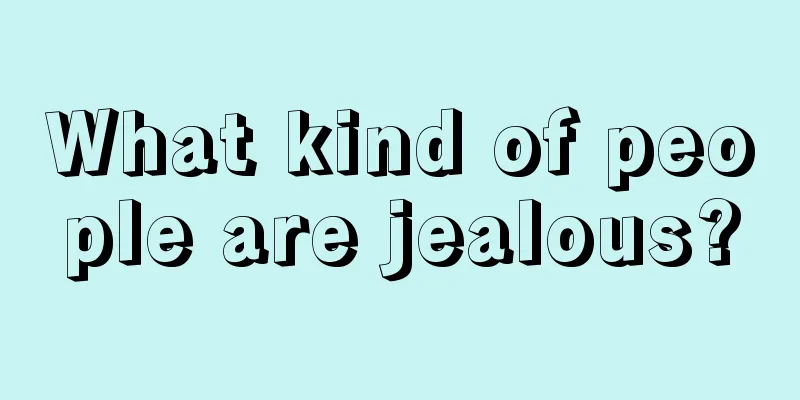 What kind of people are jealous?