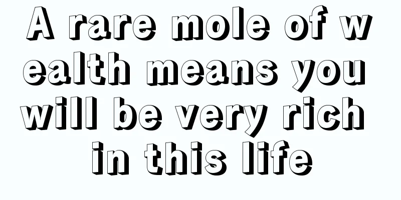 A rare mole of wealth means you will be very rich in this life