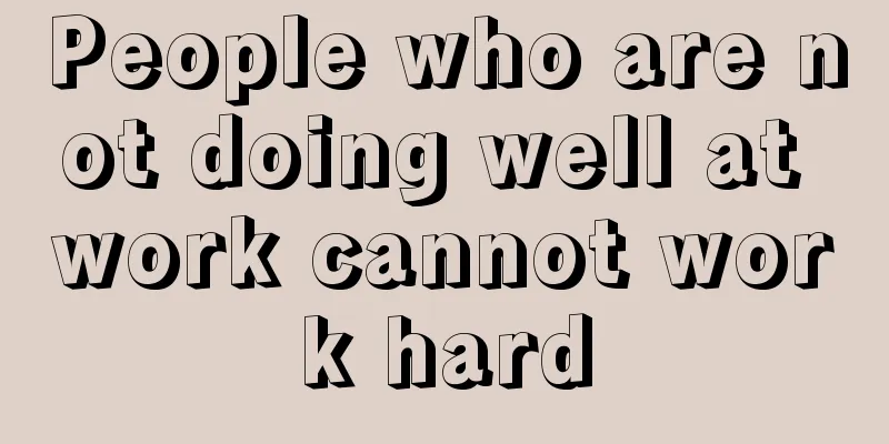 People who are not doing well at work cannot work hard
