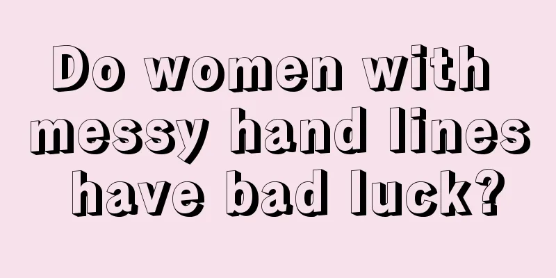 Do women with messy hand lines have bad luck?