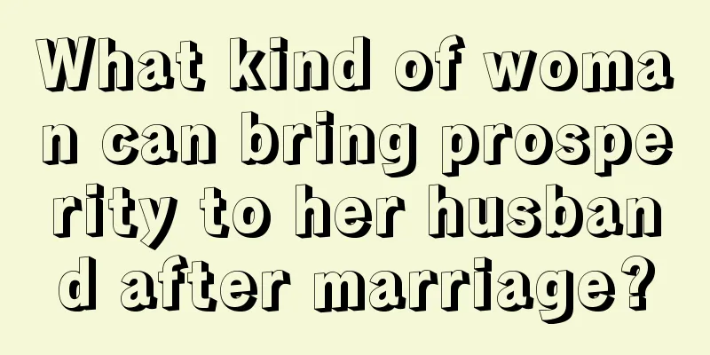 What kind of woman can bring prosperity to her husband after marriage?
