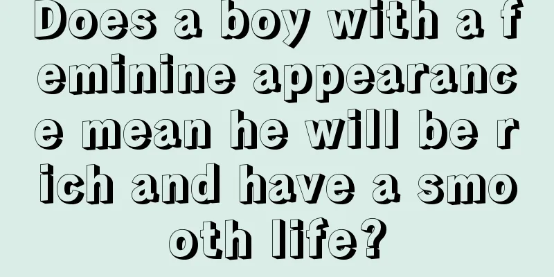 Does a boy with a feminine appearance mean he will be rich and have a smooth life?
