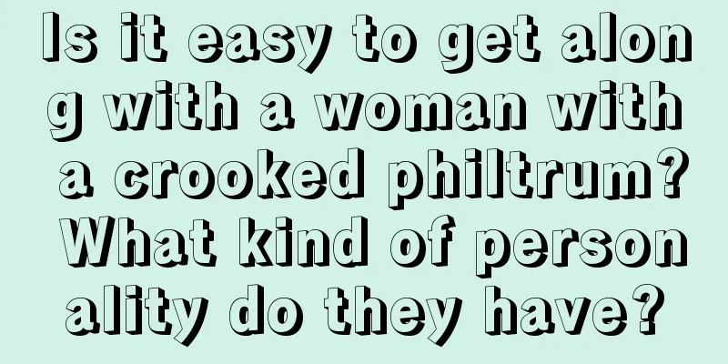 Is it easy to get along with a woman with a crooked philtrum? What kind of personality do they have?