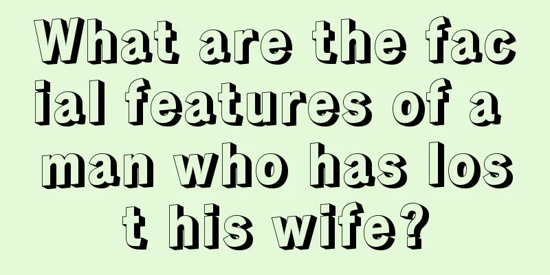 What are the facial features of a man who has lost his wife?