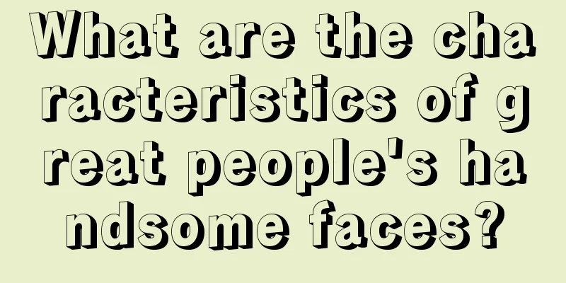 What are the characteristics of great people's handsome faces?